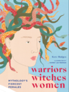 Hodges K.  Warriors, Witches, Women. Mythology's Fiercest Females